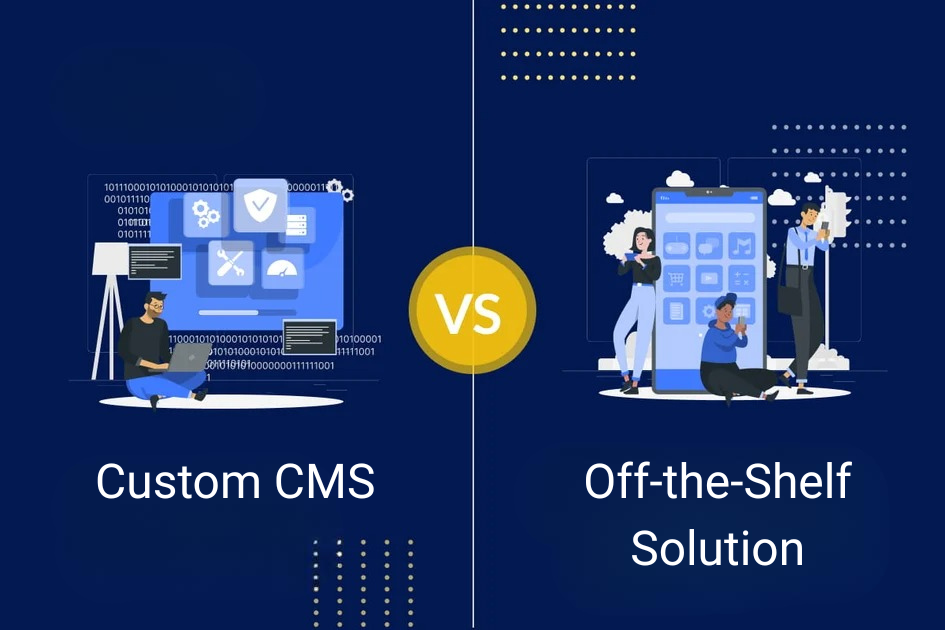 Custom CMS VS Off the shelf solution